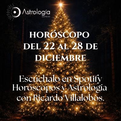 Horóscopo del 22 al 28 de diciembre de 2025