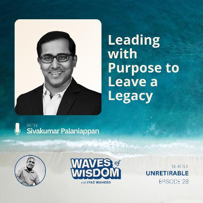 Lead with Purpose and Leave a Legacy with Sivakumar Palaniappan