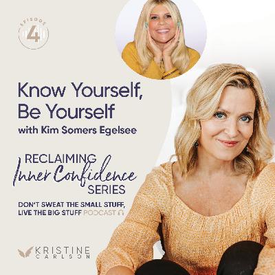 Reclaiming Inner Confidence Series:  Know Yourself, Be Yourself with Kim Somers Egelsee