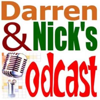 Darren & Nick's Podcast - Show 12