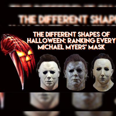 The Different Shapes of Halloween: Ranking every Michael Myers’ Mask The Different Shapes of Halloween: Ranking every Michael Myers’ Mask