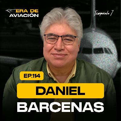 Ep. 114 Seguridad operacional, eficiencia y liderazgo, una vida dedicada a volar mas alto | Daniel Bárcenas