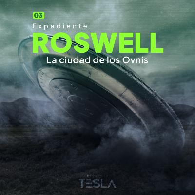 03 | Expediente Roswell - La ciudad de los Ovnis 03 | Expediente Roswell - La ciudad de los Ovnis