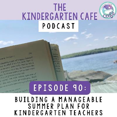 90. Building a Manageable Summer Plan for Kindergarten Teachers