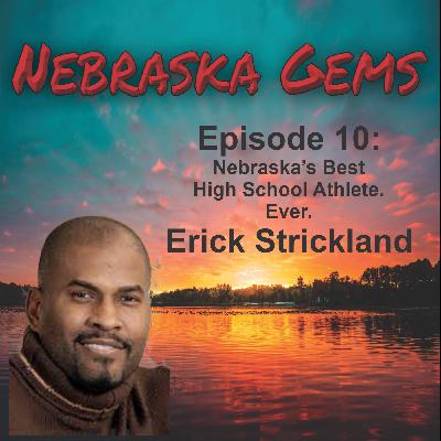 Episode 10: Erick Strickland - Nebraska's Best High School Athlete.  Ever.