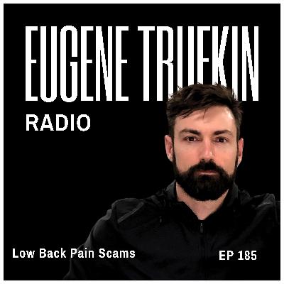 Episode 185 - Low Back Pain Scams - Eugene Trufkin Episode 185 - Low Back Pain Scams - Eugene Trufkin