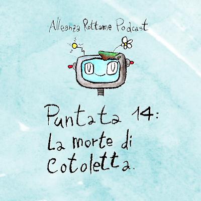 Ep.14 – La morte di Cotoletta Ep.14 – La morte di Cotoletta