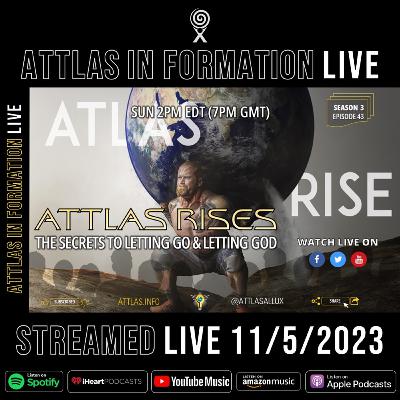 Attlas Rises - The Secrets to Letting Go and Letting God - Attlas Info Live - S3 E43 - Audio Only