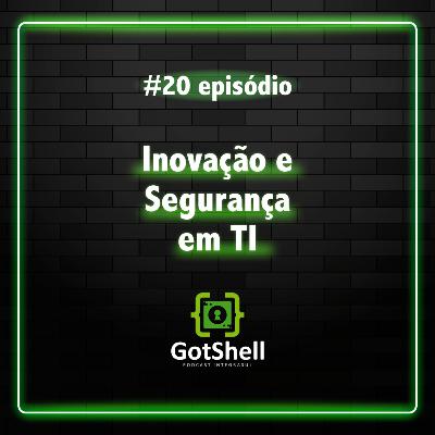#20 - Inovação e Segurança em TI