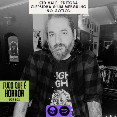 TQH #17 - Cid Vale, Clepsidra & Um Mergulho no Gótico