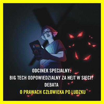 Odcinek specjalny: Big Tech odpowiedzialny za hejt w sieci? Debata Odcinek specjalny: Big Tech odpowiedzialny za hejt w sieci? Debata