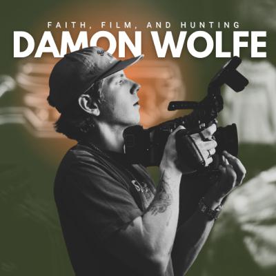 Damon Wolfe: Faith, Film, and Hunting
