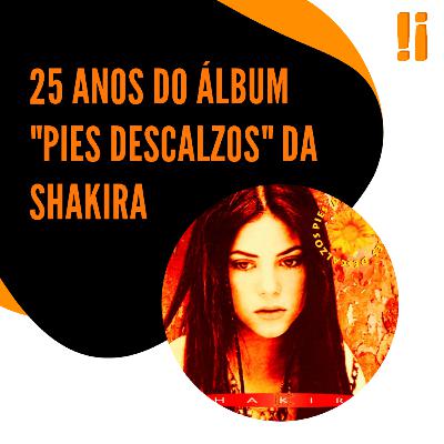 #2 | 25 anos do álbum "Pies Descalzos" da Shakira #2 | 25 anos do álbum "Pies Descalzos" da Shakira