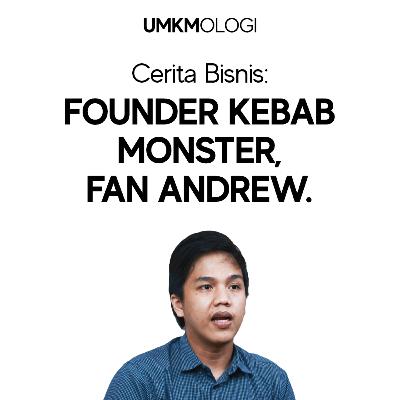 Cerita Bisnis Eps 1 - Founder Kebab Monster, Fan Andrew