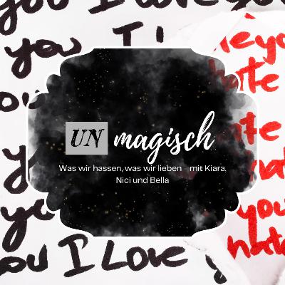 #19 UNmagisch - Was wir hassen, was wir lieben