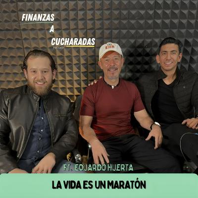 Episodio 35 | La vida es un maratón ft. Eduardo Huerta
