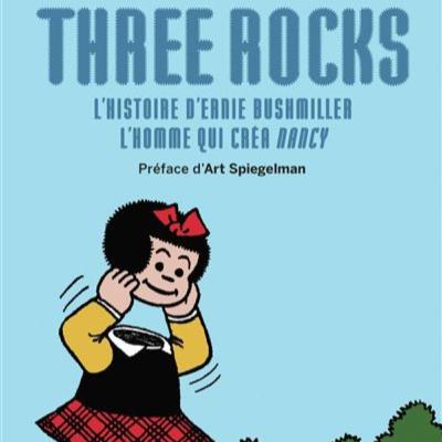Three Rocks L’histoire d’Ernie Bushmiller l’homme qui créa Nancy Three Rocks L’histoire d’Ernie Bushmiller l’homme qui créa Nancy