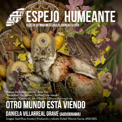 Otro mundo está viendo - Daniela Villarreal Grave [Audiodrama]