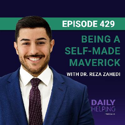 429. “Failure is a lesson, not a setback.” | Being a Self-Made Maverick with Dr. Reza Zahedi
