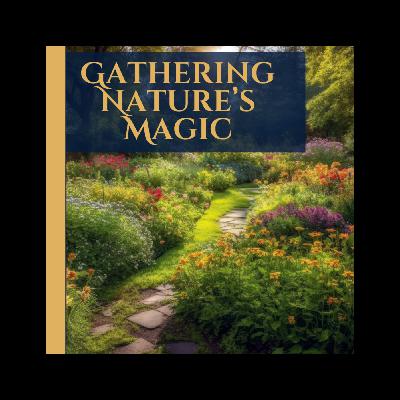 Gathering Nature's Magic: An Enchanted Sleep Story Gathering Nature's Magic: An Enchanted Sleep Story