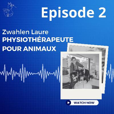 Episode 2 : Zwahlen Laure, physiothérapeute pour animaux