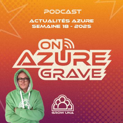 On Azure Grave - Actualités Azure - 2025 Semaine 18