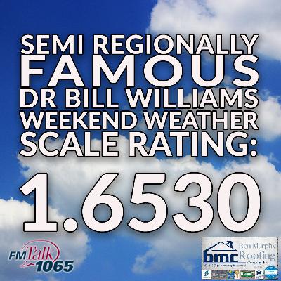 Dr Bill Williams Semi Regionally Famous Weekend Weather Forecast Scale Rating - Ben Murphy Co - 10-24-25 Dr Bill Williams Semi Regionally Famous Weekend Weather Forecast Scale Rating - Ben Murphy Co - 10-24-25