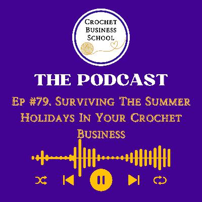 Surviving The Summer Holidays In Your Crochet Business