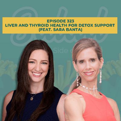 Liver and Thyroid Health for Detox Support (feat. Sara Banta)