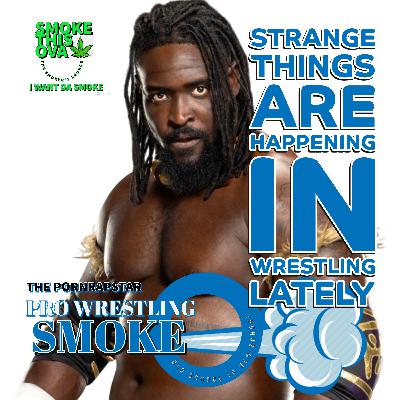 Pro Wrestling Smoke: Strange Things Are Happening In Wrestling Lately Pro Wrestling Smoke: Strange Things Are Happening In Wrestling Lately