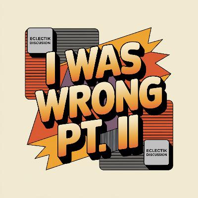 I was Wrong Pt. II