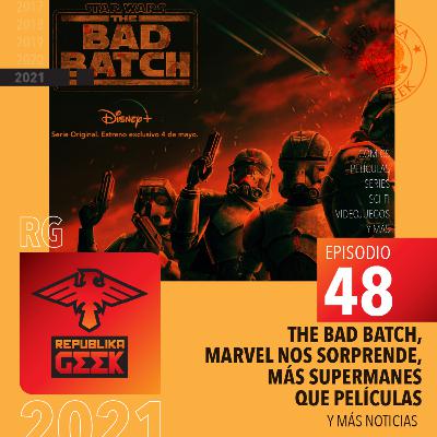 E.48 The Bad batch, Marvel nos sorprende, más supermanes que películas y más noticias.