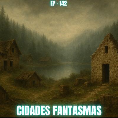 142  - CIDADES FANTASMAS
