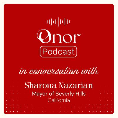 🎙️ ONOR Podcast | In Conversation with Mayor Sharona Nazarian