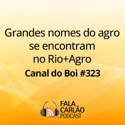Grandes nomes do agro se encontram no Rio+Agro | Canal do Boi #323 Grandes nomes do agro se encontram no Rio+Agro | Canal do Boi #323