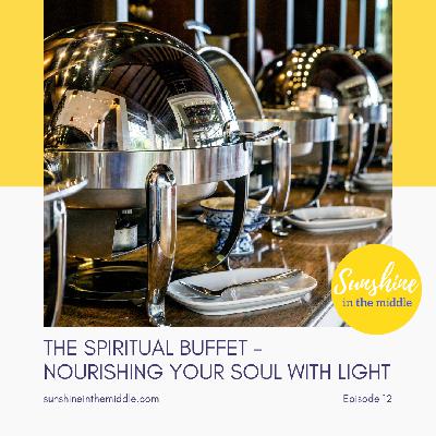 12. The Spiritual Buffet - Nourishing Your Soul with Light 12. The Spiritual Buffet - Nourishing Your Soul with Light