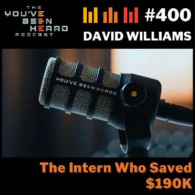 400- The Intern Who Saved $190K w/David Williams