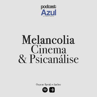 Melancolia, cinema e psicanálise - 1# Podcast Azul por Gabriel Celestino