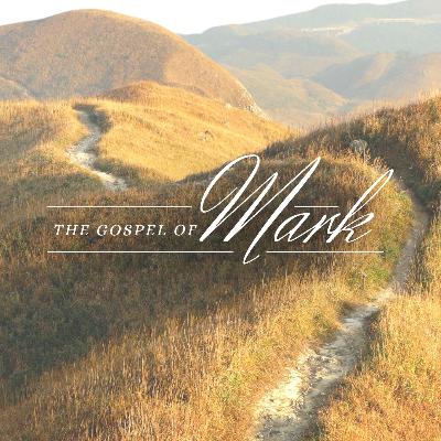 The Gospel of Mark - Pt. 17: Transformed