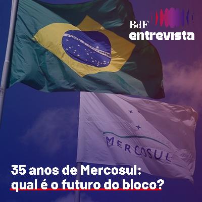#442- 35 anos de Mercosul: qual é o futuro do bloco? - BdF Entrevista Roberto Goulart #442- 35 anos de Mercosul: qual é o futuro do bloco? - BdF Entrevista Roberto Goulart