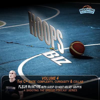 No. 231: Hoops Biz Vol. 4: The C+ Suite  - Complexity, Curiousity & Collaboration with Fleur McIntyre & guest co-host Kelsey Griffin