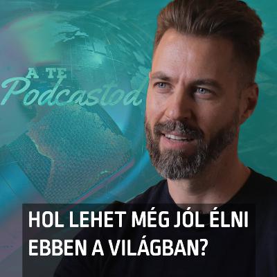 #45 - Mátai András, Az Utazási Podcast: Hol lehet még jól élni ebben a világban? #45 - Mátai András, Az Utazási Podcast: Hol lehet még jól élni ebben a világban?