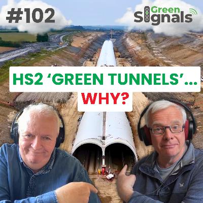 102. HS2’s ‘Green Tunnels’ – Great idea or huge waste of money?