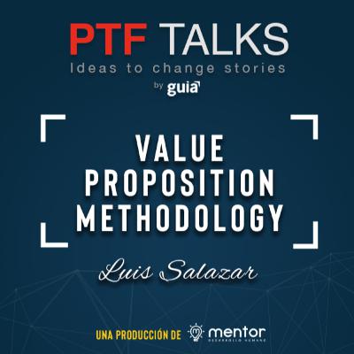 10- VALUE PROPOSITION METHODOLOGY con Luis Salazar