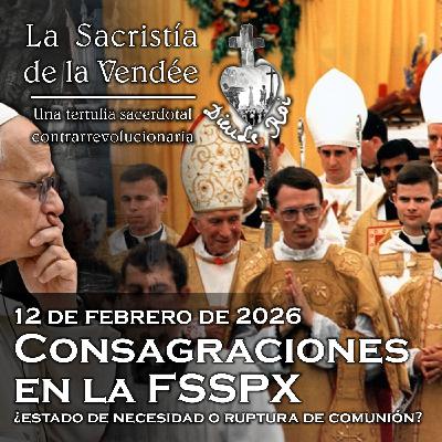 Consagraciones en la FSSPX: ¿necesidad o ruptura? - 12-02-2026 Consagraciones en la FSSPX: ¿necesidad o ruptura? - 12-02-2026