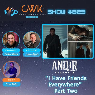 CWK Show #823: Andor- "I Have Friends Everywhere" Part Two