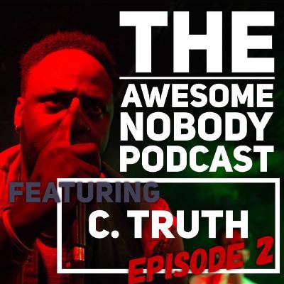 The Awesome Nobody Podcast Episode 2- ft. C. Truth