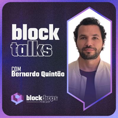 BlockTalks com Bernardo Quintão
