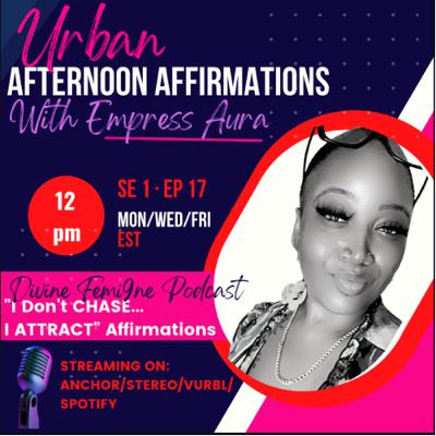 SE 1 · EP 17: I Don't CHASE... I ATTRACT. #UrbanAfternoonAffirmations SE 1 · EP 17: I Don't CHASE... I ATTRACT. #UrbanAfternoonAffirmations