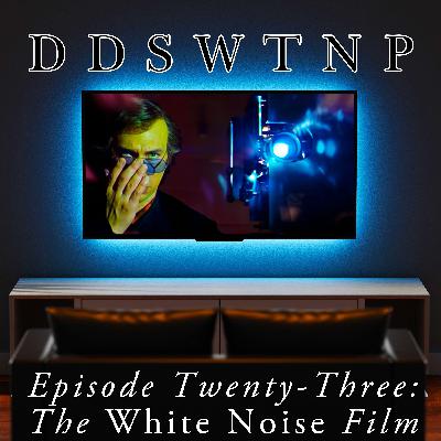 Episode 23: The White Noise Film